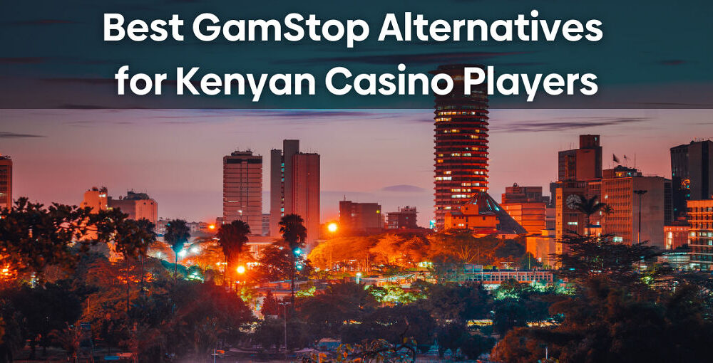 Best GamStop Alternatives for Kenyan Casino Players